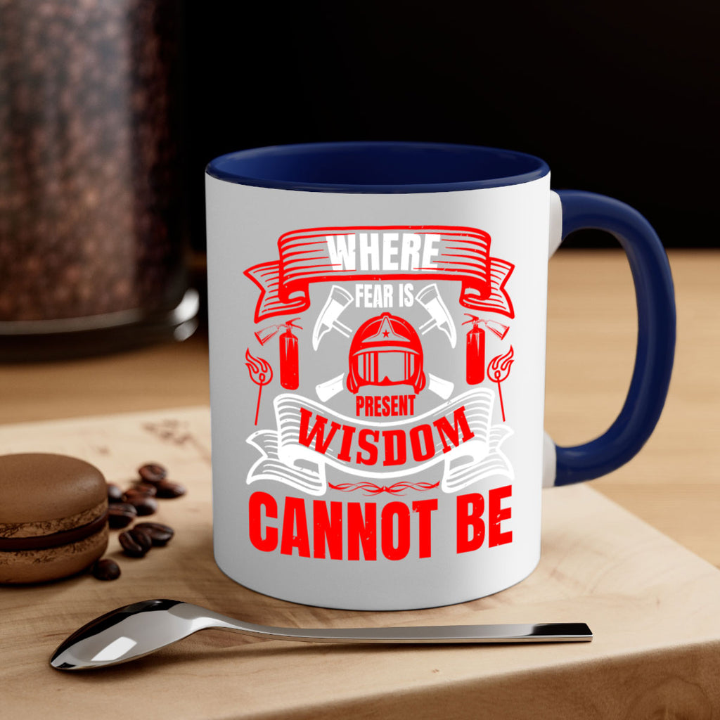 Where fear is present wisdom cannot be Style 6#- fire fighter-Mug / Coffee Cup