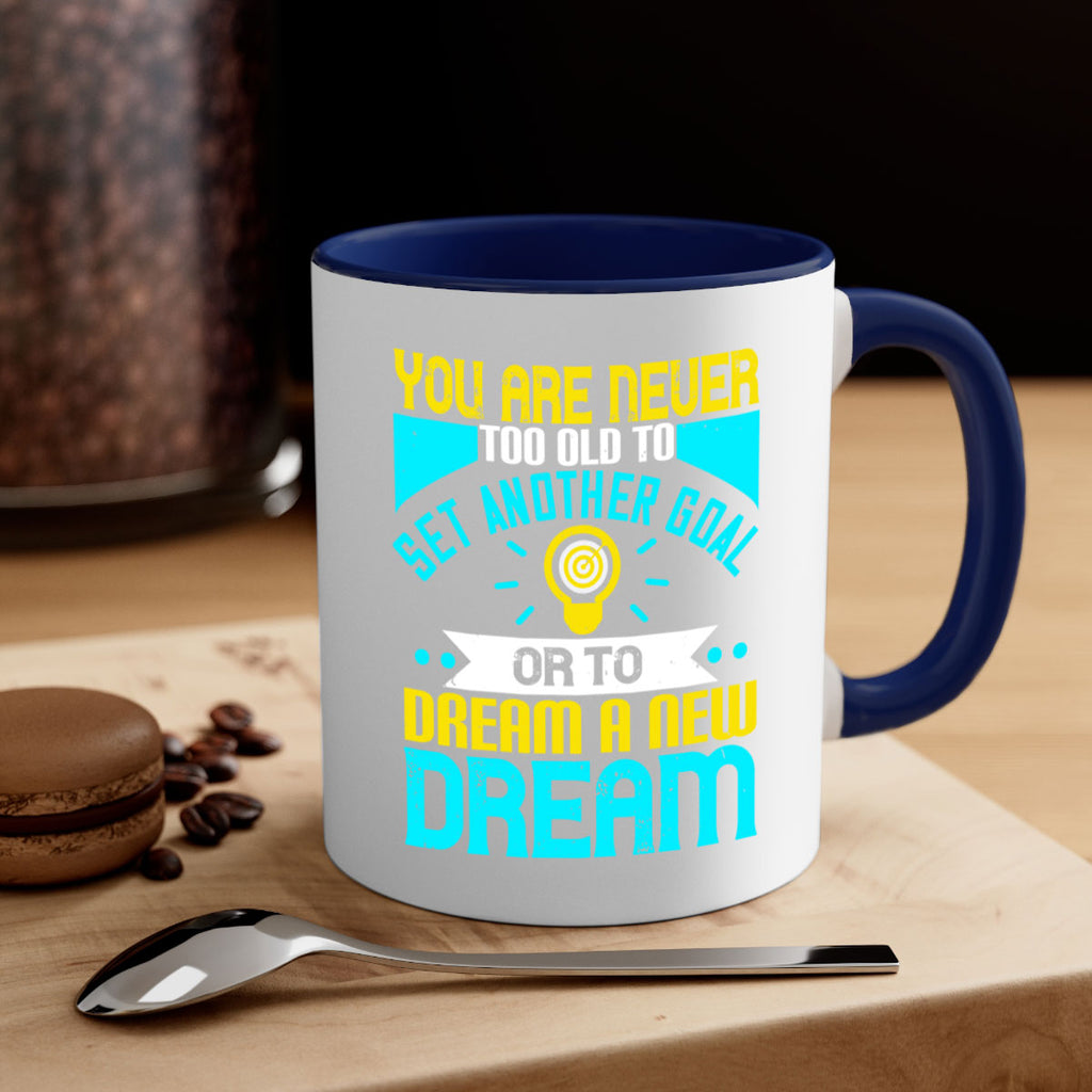 You Are Never Too Old To Set Another Goal Or To Dream A New Dream Style 2#- motivation-Mug / Coffee Cup