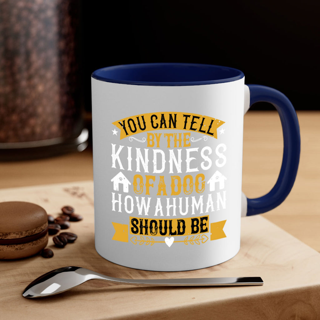 You can tell by the kindness of a dog how a human should be Style 135#- Dog-Mug / Coffee Cup