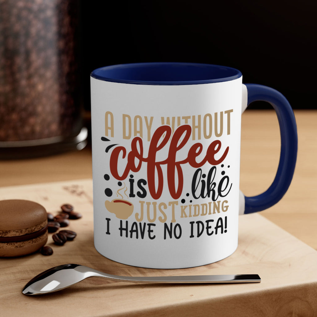 a day without coffee is likejust kidding i have no idea 227#- coffee-Mug / Coffee Cup