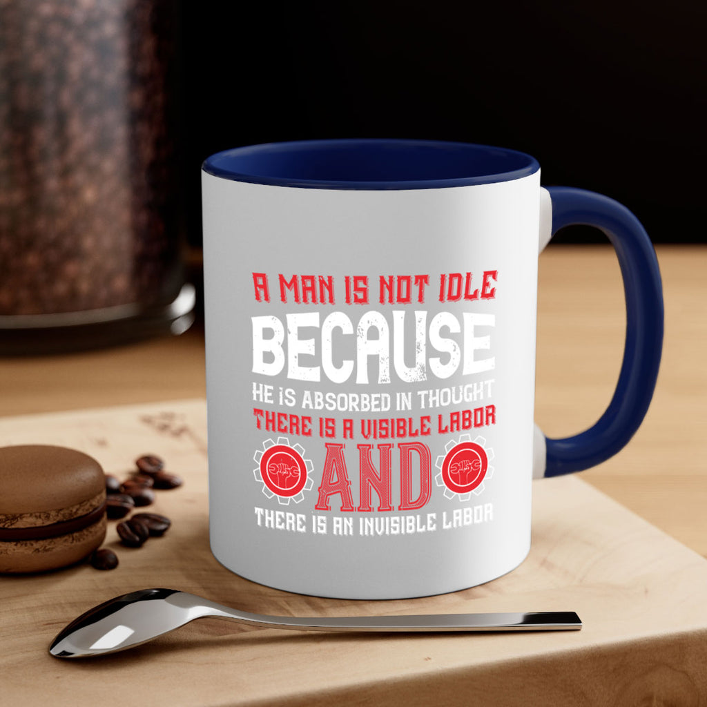 a man is not idle because he is absorbed in thought there is a visible labor invisible labor 48#- labor day-Mug / Coffee Cup