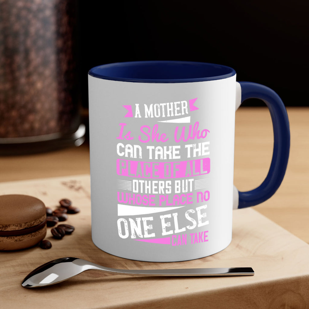 a mother is she who can take the place of all others but whose place no one else can take 243#- mom-Mug / Coffee Cup