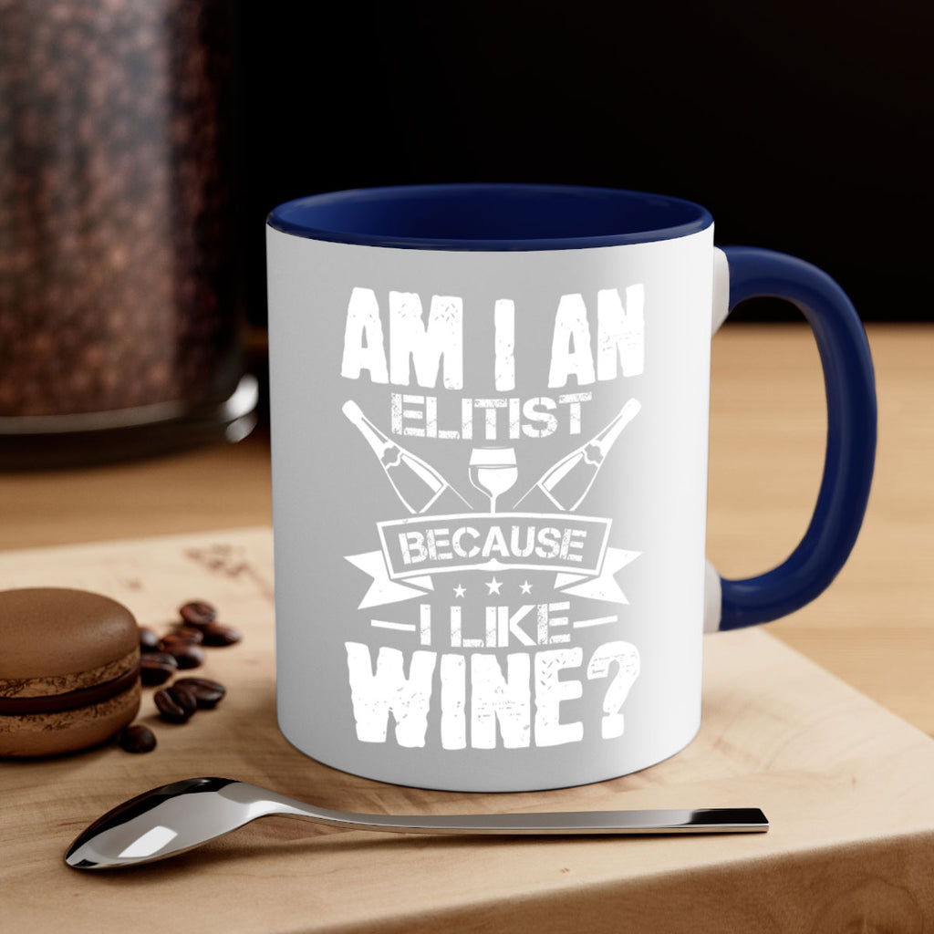 am i an elitist because i like wine 114#- wine-Mug / Coffee Cup