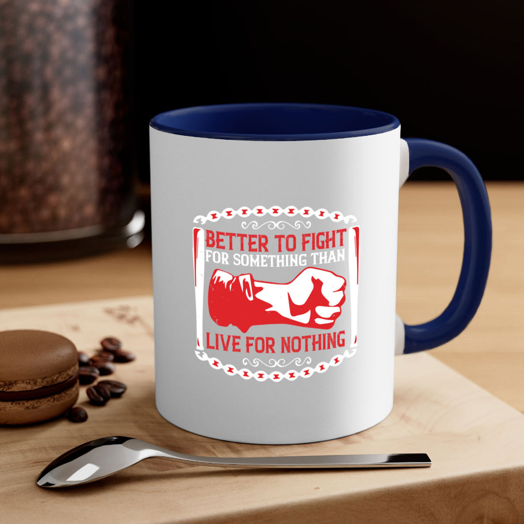 better to fight for some one than live for nothing Style 1#- 4th Of July-Mug / Coffee Cup