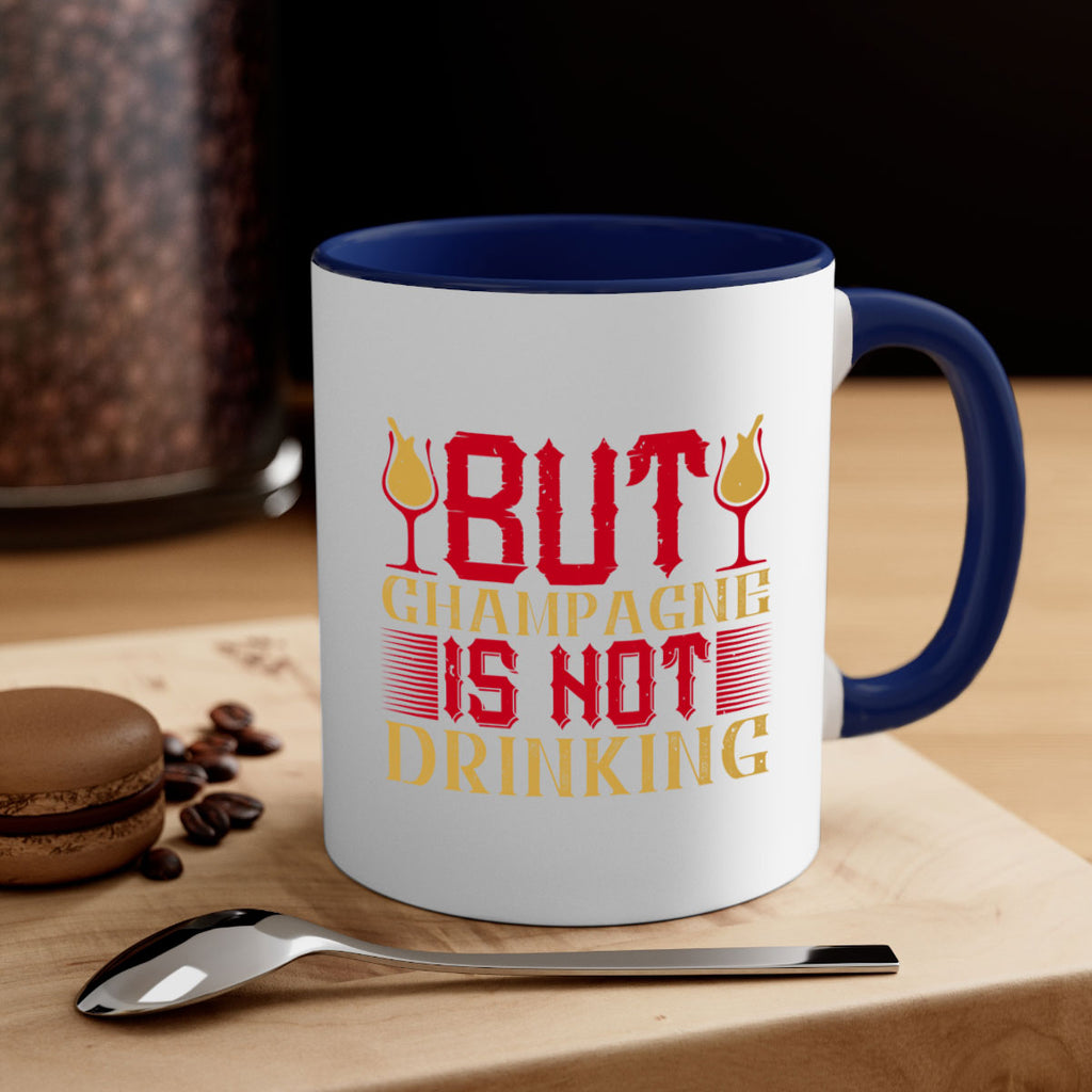 but champagne is not drinking 12#- drinking-Mug / Coffee Cup