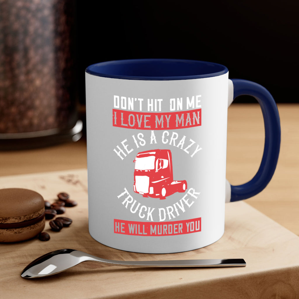 don’t hit on me i love my he is a crazy truck driver he will murder you Style 4#- truck driver-Mug / Coffee Cup