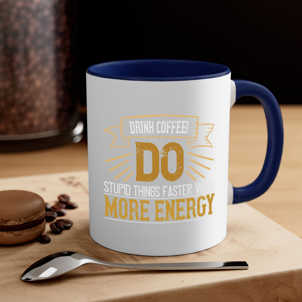 drink coffee do stupid things faster with more energy 268#- coffee-Mug / Coffee Cup