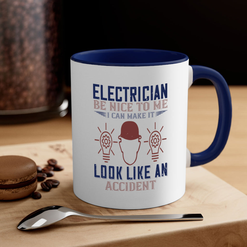 electrician nice to me i can make it look like an accident Style 68#- engineer-Mug / Coffee Cup