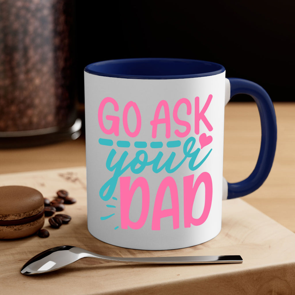 go ask your dad 344#- mom-Mug / Coffee Cup
