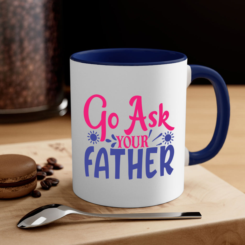 go ask your father 407#- mom-Mug / Coffee Cup