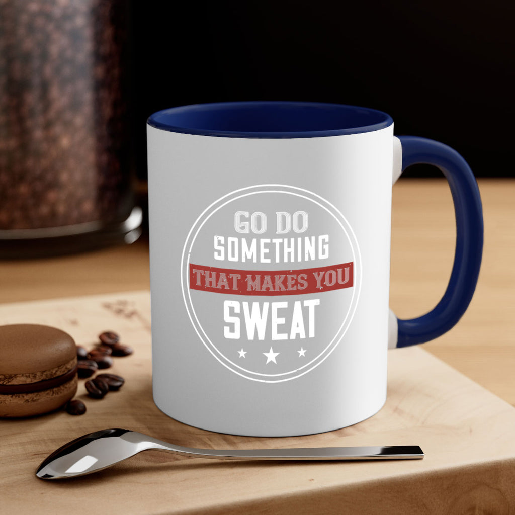 go do something that makes you sweat 10#- gym-Mug / Coffee Cup