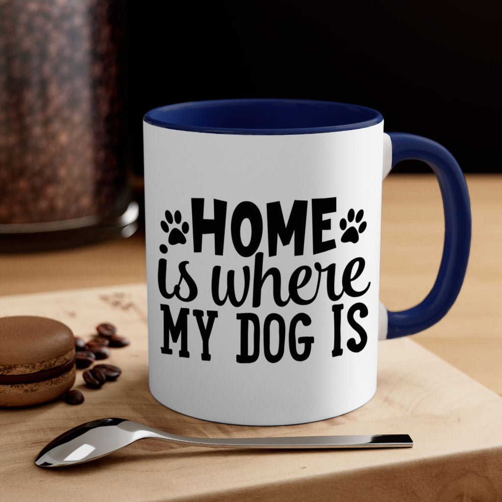 home is where my dog is Style 85#- Dog-Mug / Coffee Cup