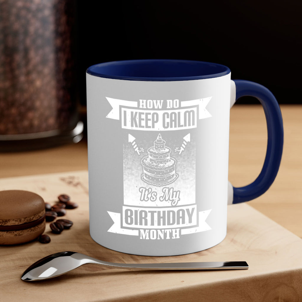 how do I keep calm its my birthday month Style 93#- birthday-Mug / Coffee Cup