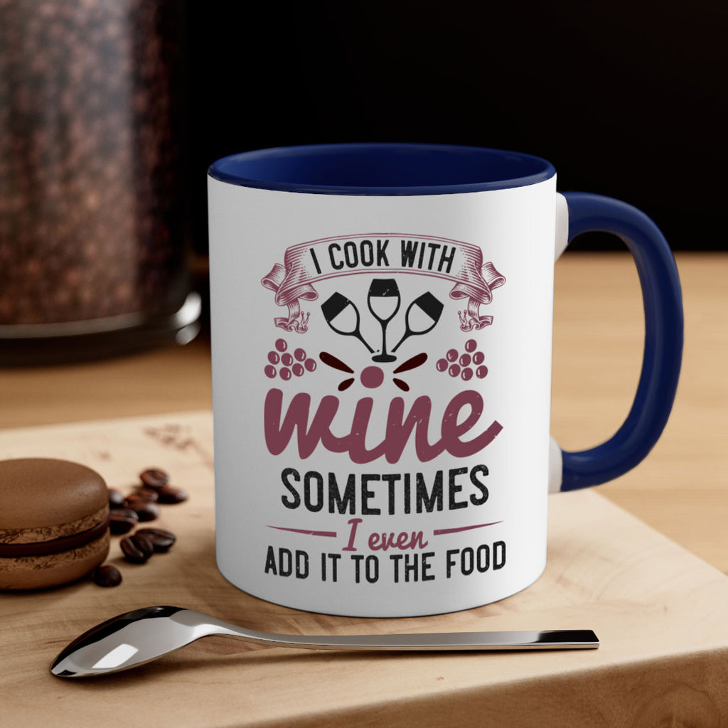 i cook with wine sometimes i even add it to the food 215#- wine-Mug / Coffee Cup