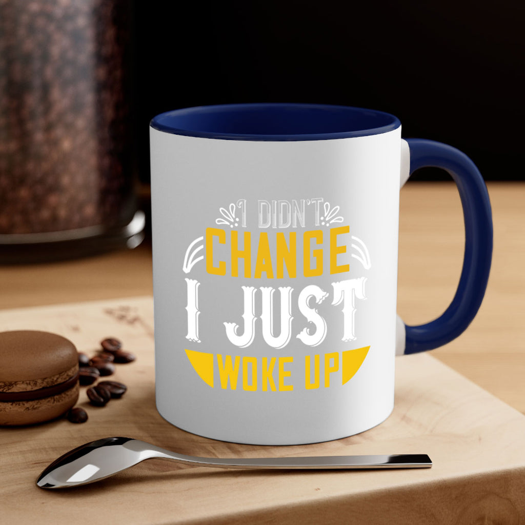i didnt change ijust woke up 132#- vegan-Mug / Coffee Cup
