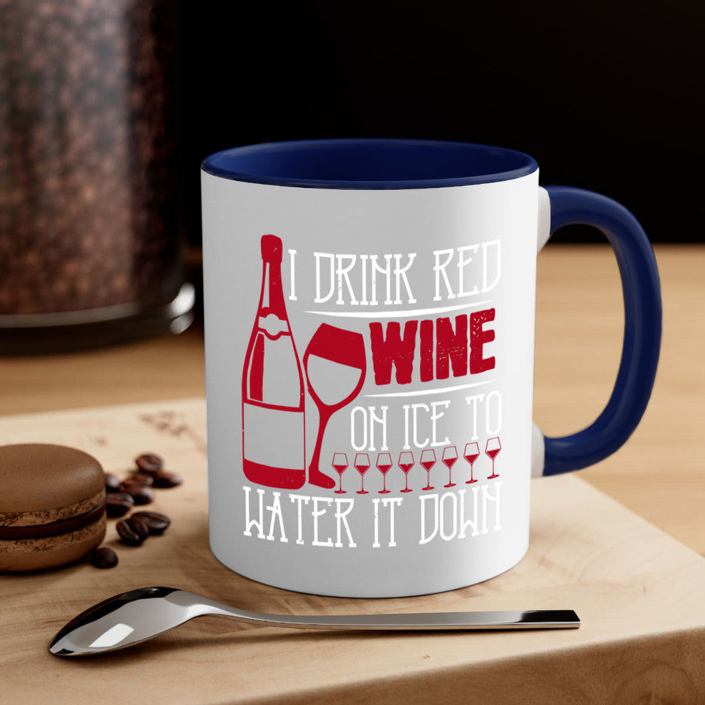 i drink red wine on ice to water it down 213#- wine-Mug / Coffee Cup