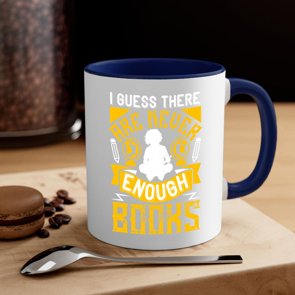 i guess there are never enough books 68#- Reading - Books-Mug / Coffee Cup