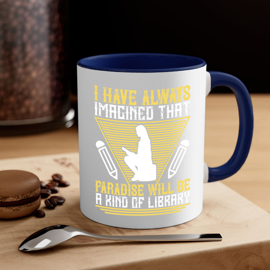 i have always imagined that paradise will be a kind of library 67#- Reading - Books-Mug / Coffee Cup