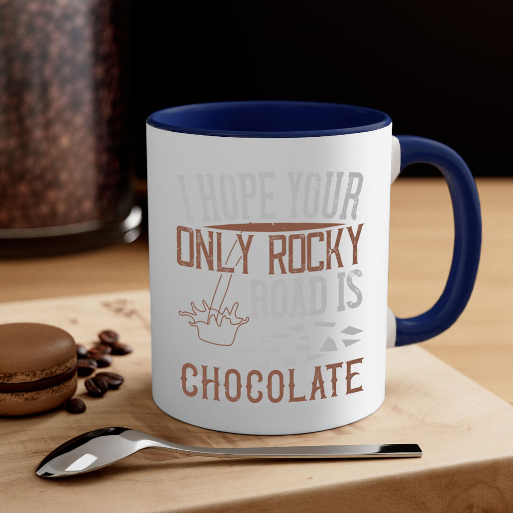i hope your only rocky road is chocolate 35#- chocolate-Mug / Coffee Cup