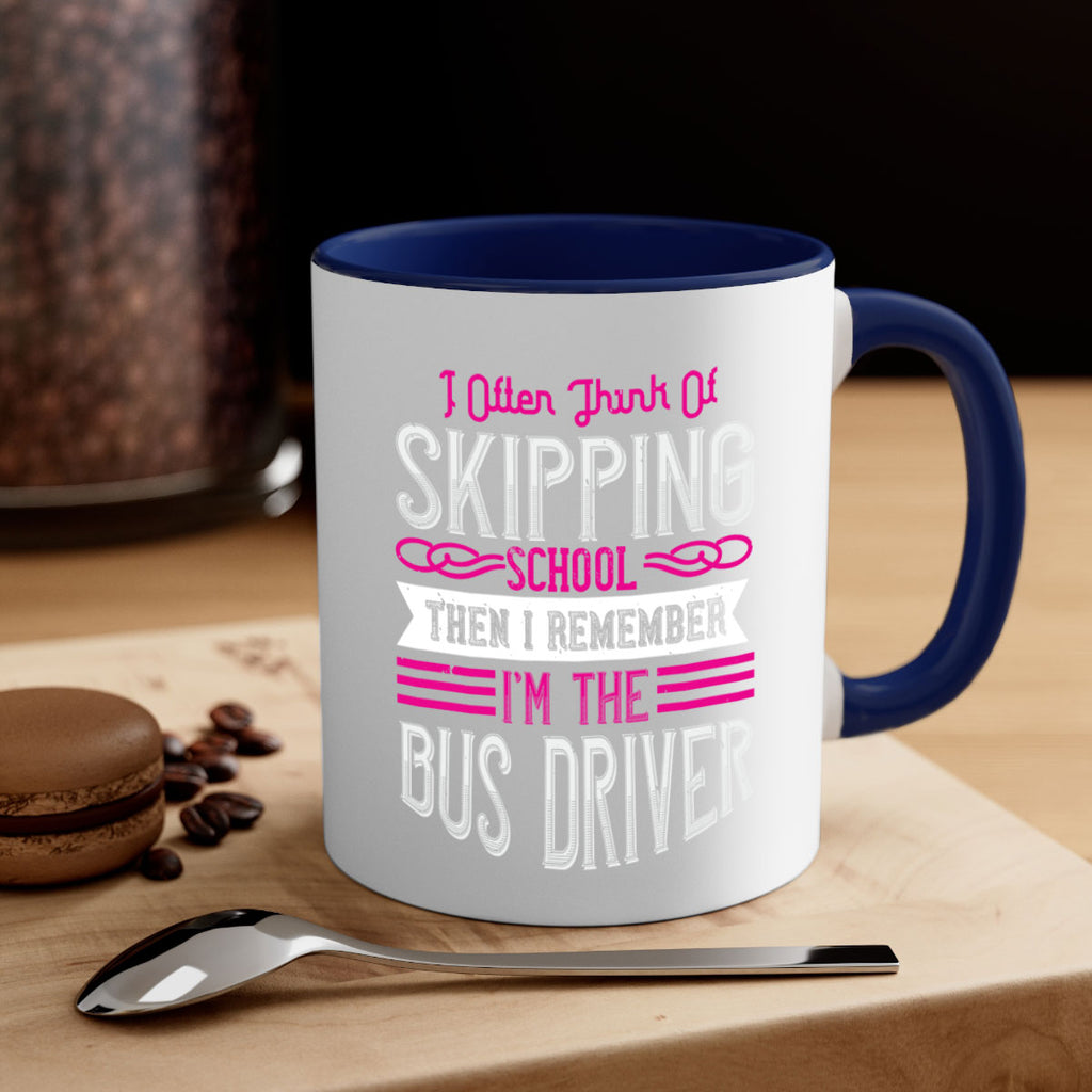i often think of skipping school then i remember I’m the bus driver Style 27#- bus driver-Mug / Coffee Cup