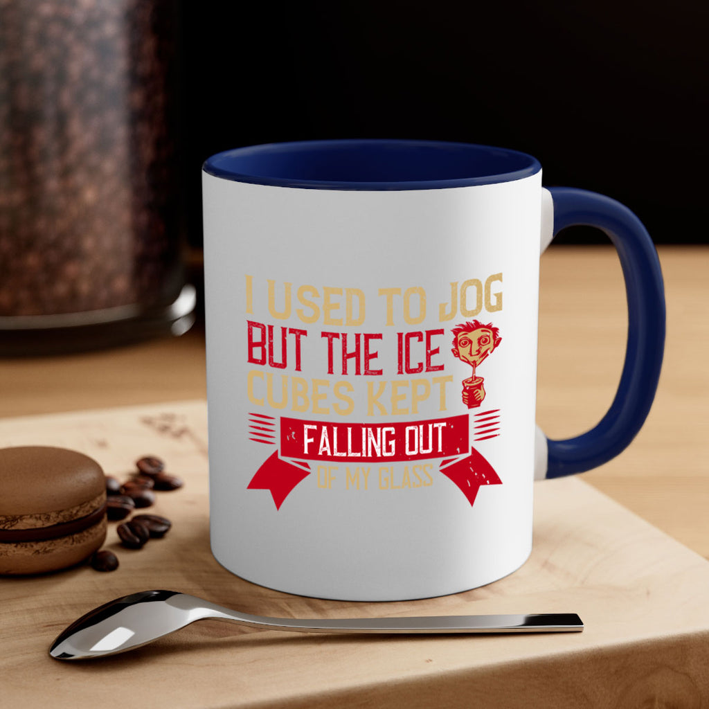 i used to jog but the ice cubes kept falling out of my glass 42#- drinking-Mug / Coffee Cup