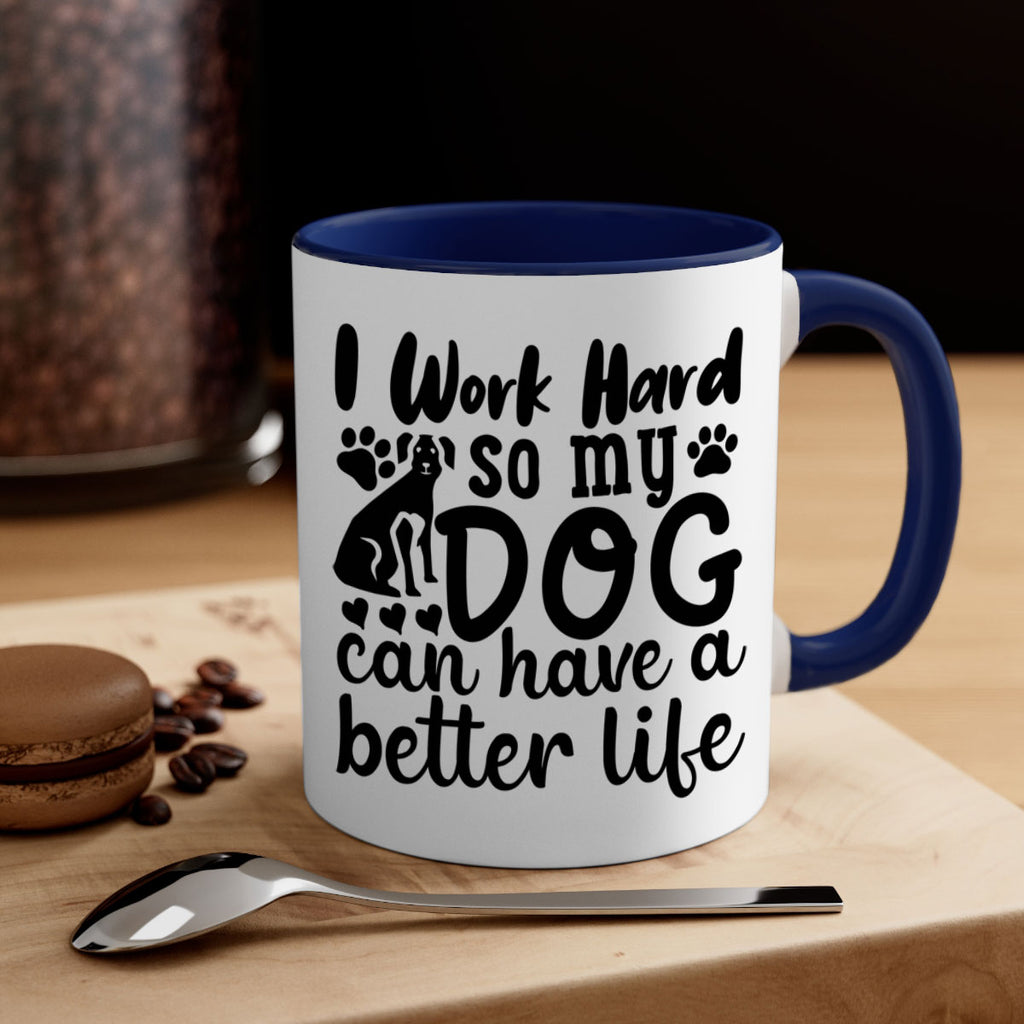i work hard so my dog can have a better life Style 78#- Dog-Mug / Coffee Cup