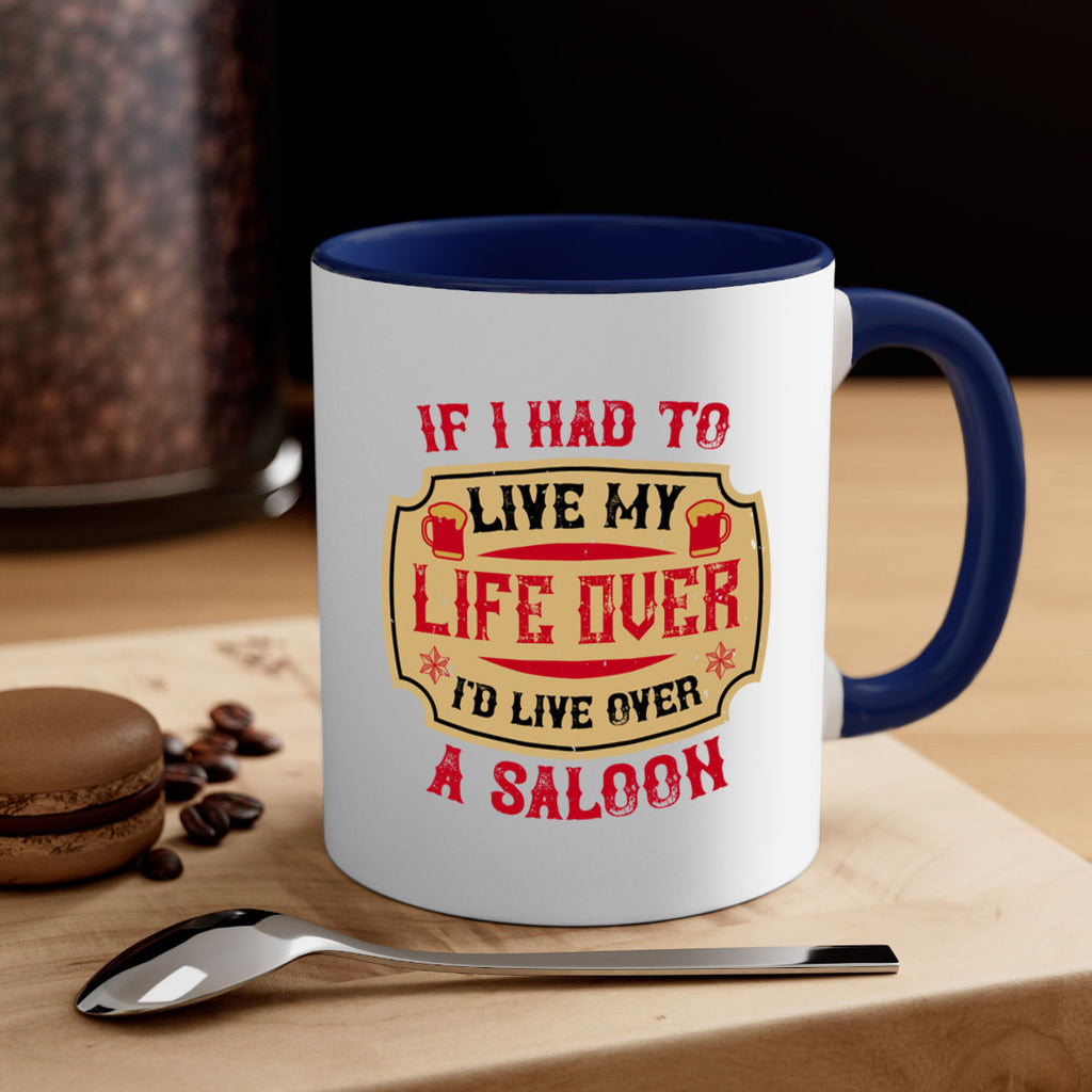 if i had to live my life over id live over a saloon 38#- drinking-Mug / Coffee Cup