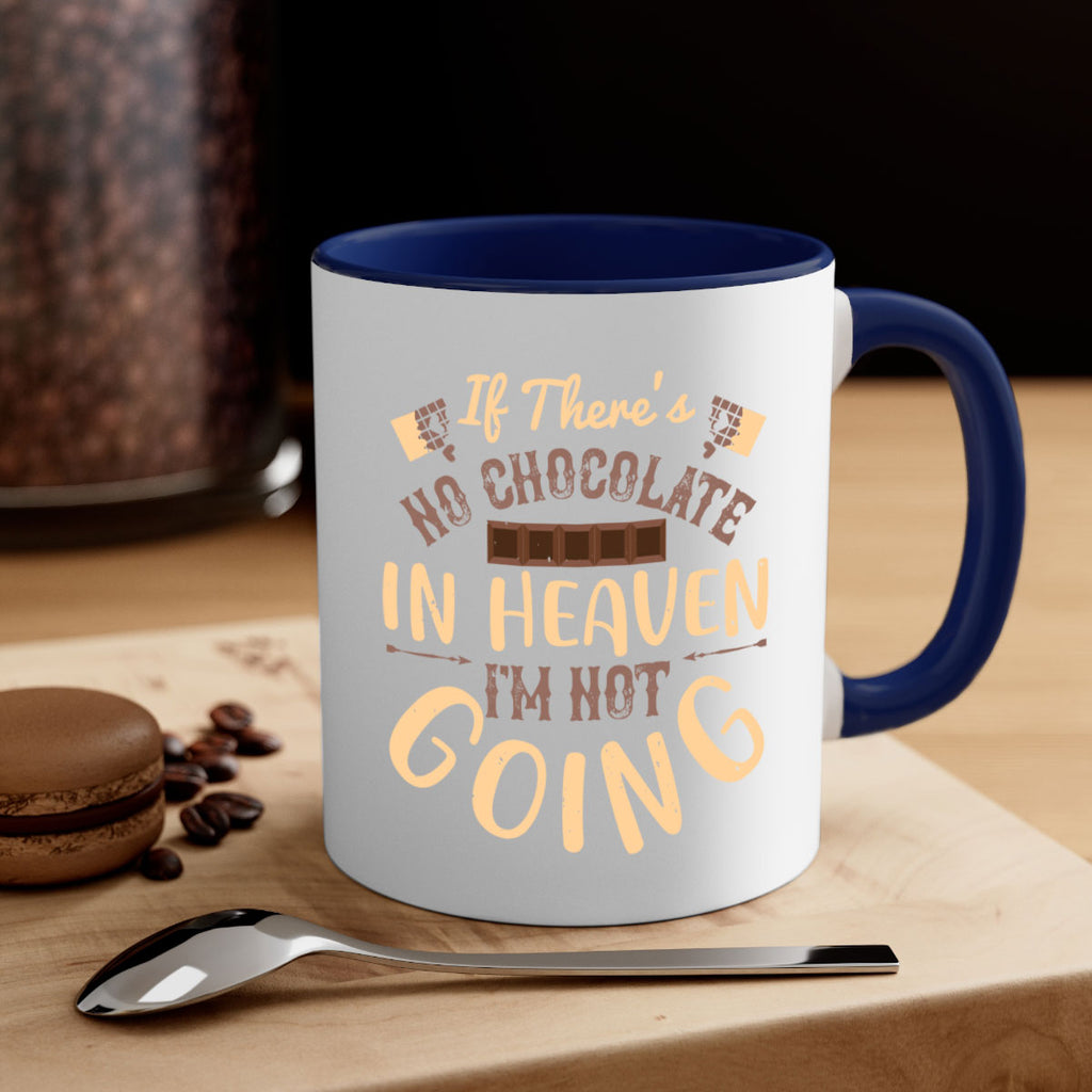 if theres no chocolate in heaven im not going 31#- chocolate-Mug / Coffee Cup