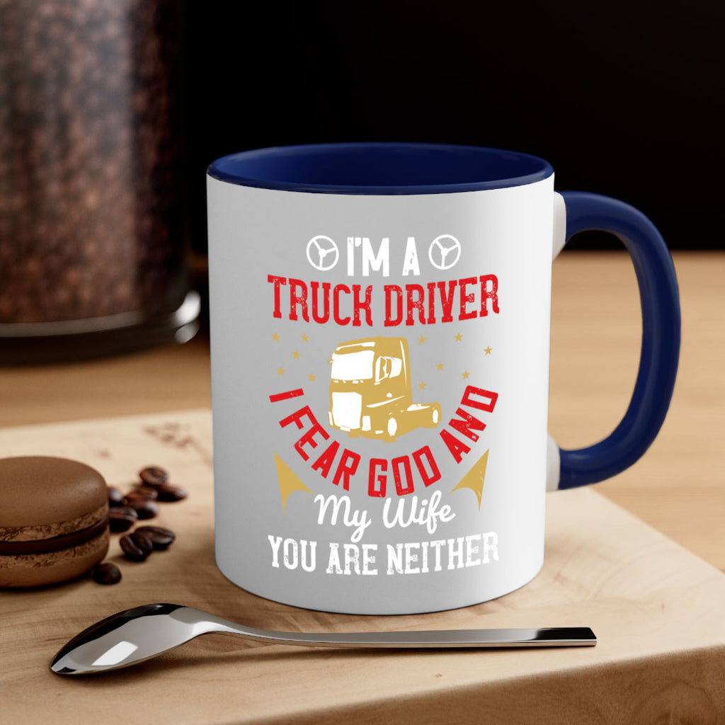 im a truck driver i fear god and my wife you are neither Style 40#- truck driver-Mug / Coffee Cup