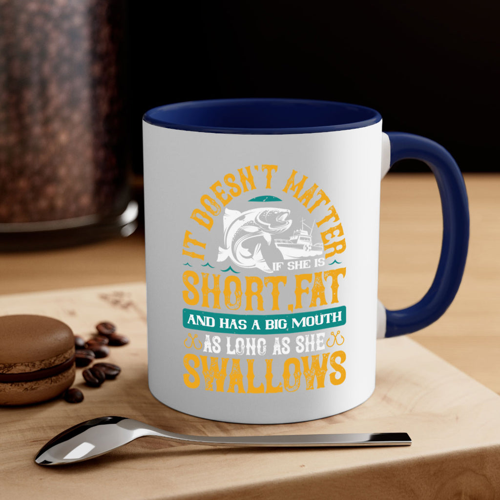 it doesn’t matter if she is shortfat and has a big mouth 82#- fishing-Mug / Coffee Cup