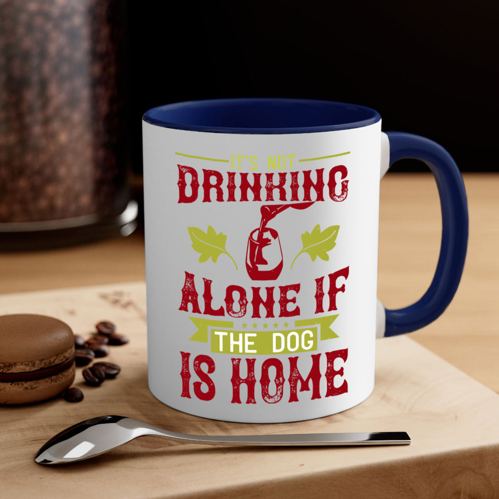it’s not drinking alone if the dog is home 131#- wine-Mug / Coffee Cup