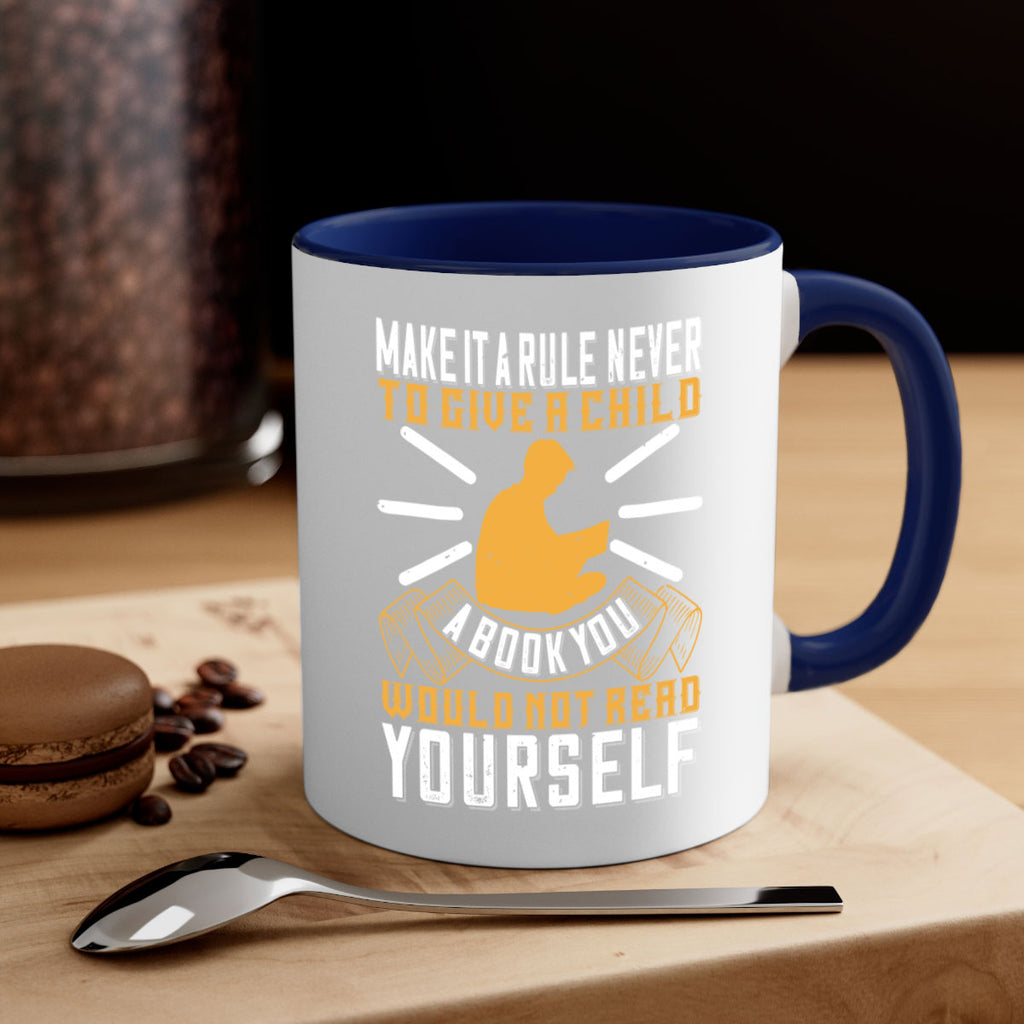 make it a rule never to give a child a book you would not read yourself 60#- Reading - Books-Mug / Coffee Cup