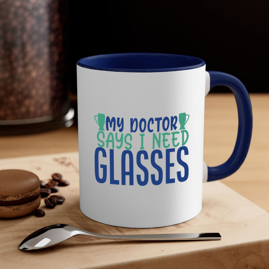 my doctor says i need glasses 179#- wine-Mug / Coffee Cup