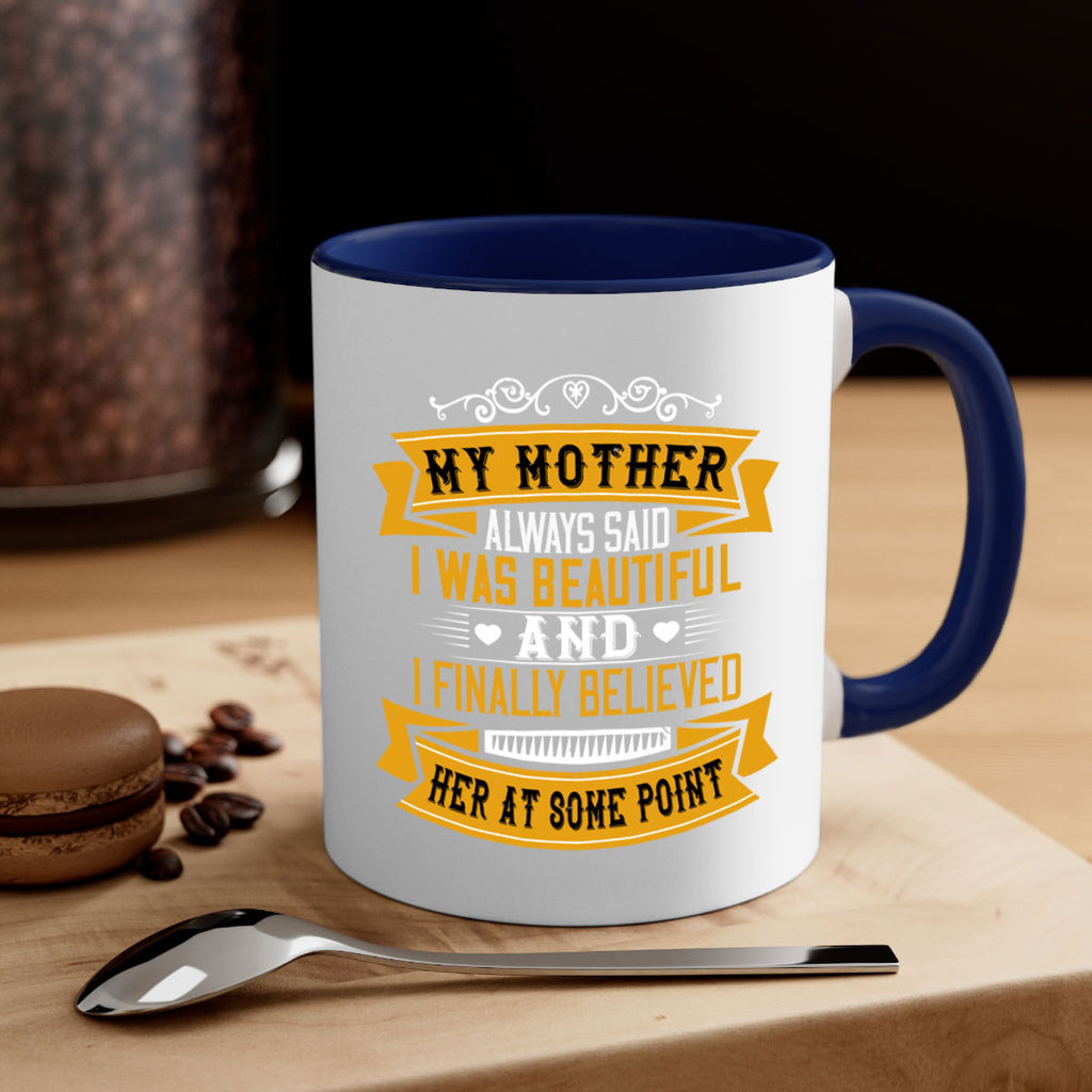 my mother always said i was beautiful 250#- mom-Mug / Coffee Cup