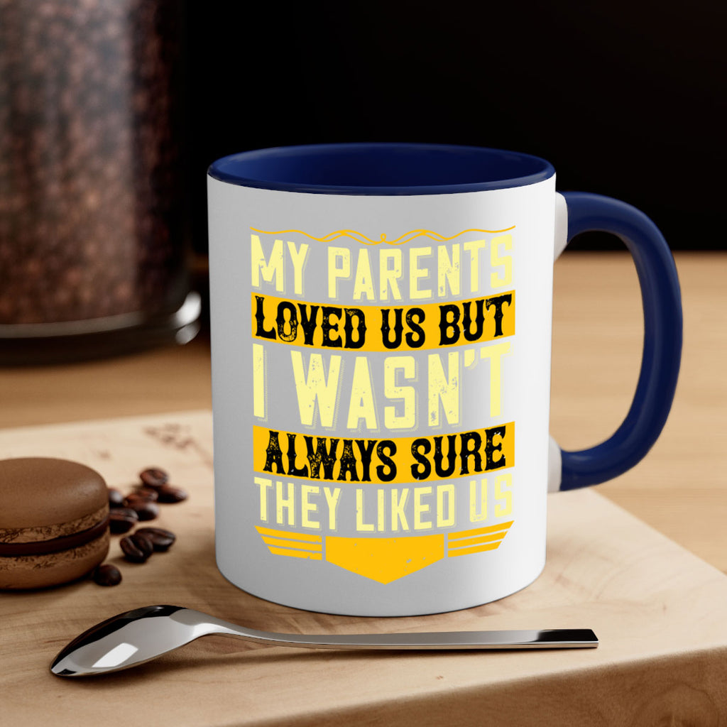 my parents loved us but i wasn’t always sure they liked us 36#- parents day-Mug / Coffee Cup