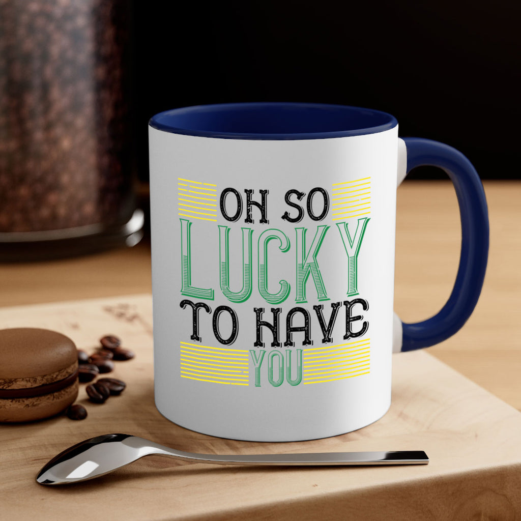 oh so lucky to have you Style 108#- St Patricks Day-Mug / Coffee Cup