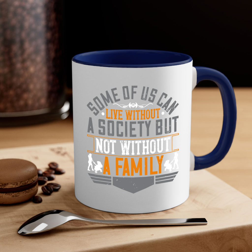 some of us can live without a society but not without a family 22#- parents day-Mug / Coffee Cup