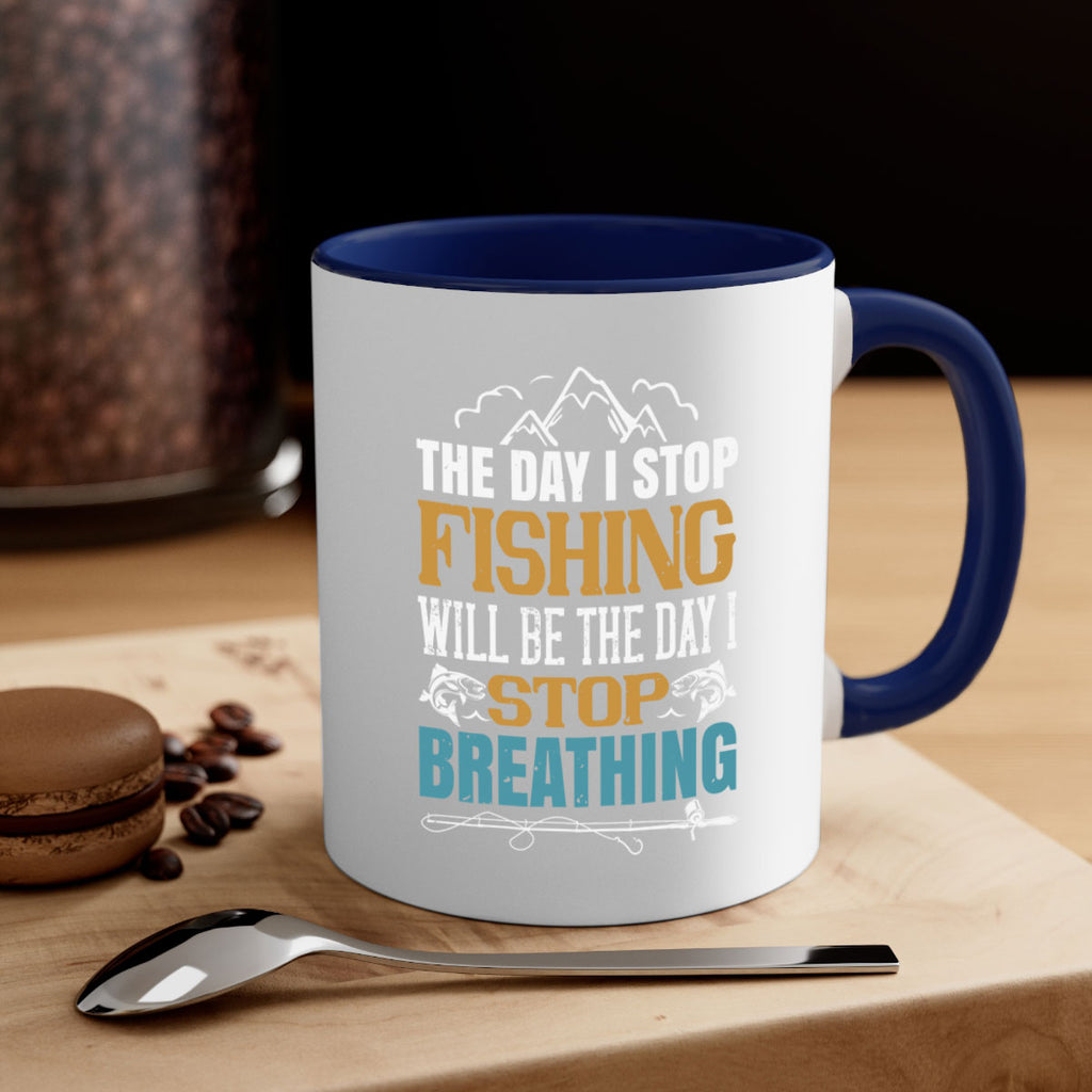 the day i stop fishing will be the day i stop breathing 28#- fishing-Mug / Coffee Cup