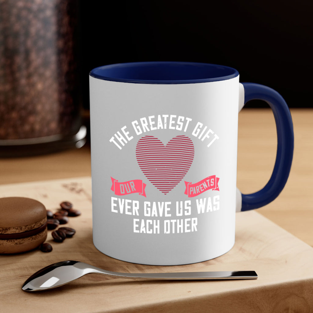 the greatest gift our parents ever gave us was each other 9#- sister-Mug / Coffee Cup