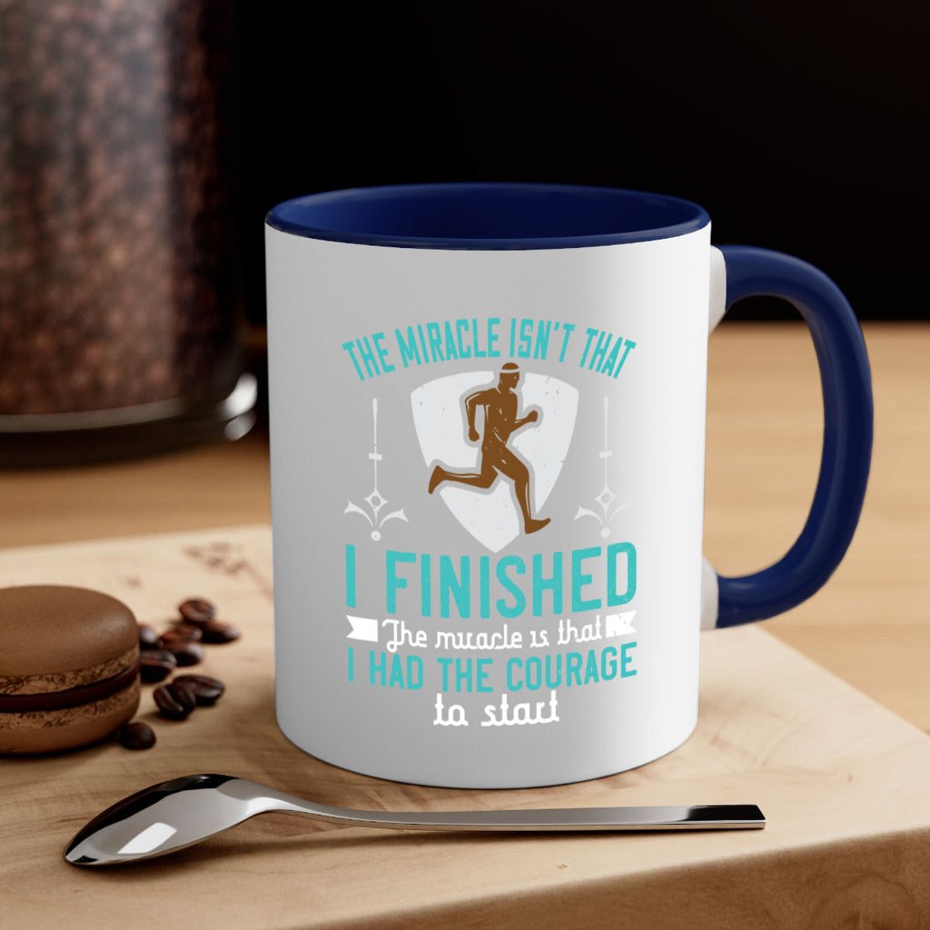 the miracle isn’t that i finished the miracle is that i had the courage to start 13#- running-Mug / Coffee Cup