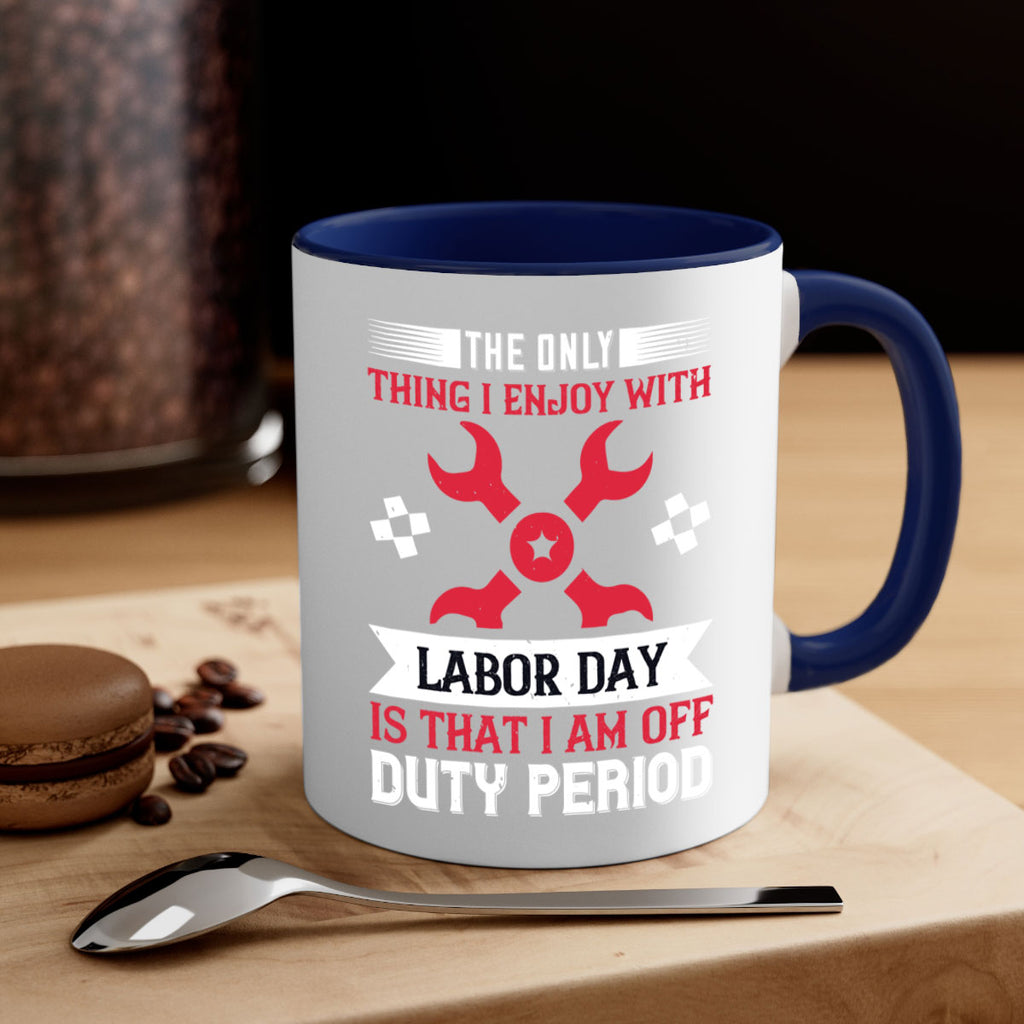 the only thing i enjoy with labor day is that i am off duty period 14#- labor day-Mug / Coffee Cup