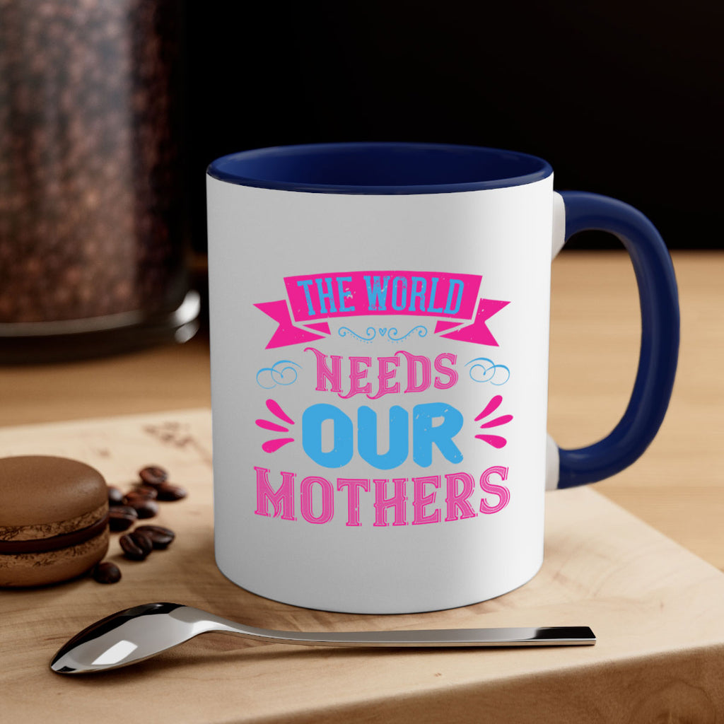 the world needs our mothers 44#- mom-Mug / Coffee Cup