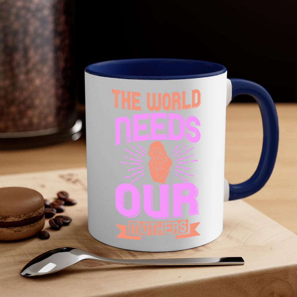 the world needs our mothers 45#- mom-Mug / Coffee Cup