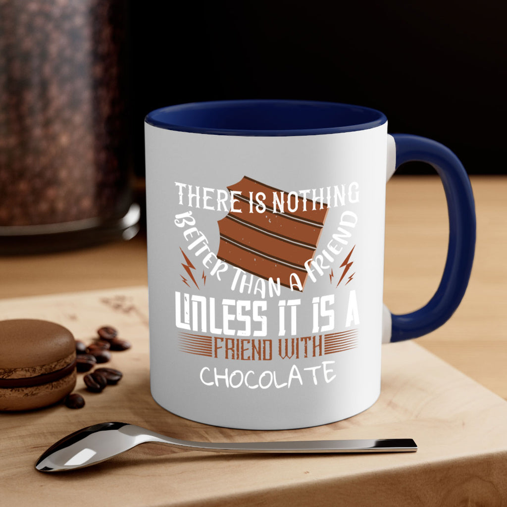there is nothing better than a friend unless it is a friend with chocolate 15#- chocolate-Mug / Coffee Cup