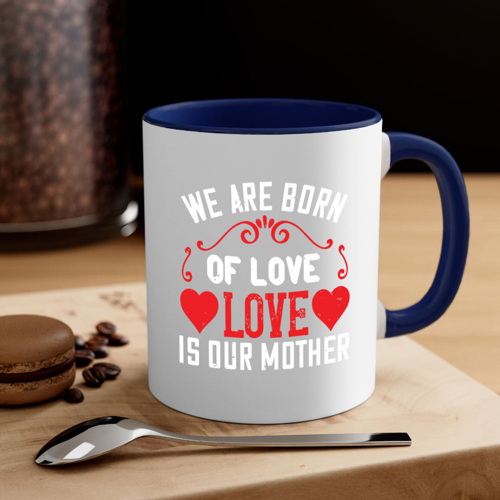 we are born of love love is our mother 30#- mom-Mug / Coffee Cup