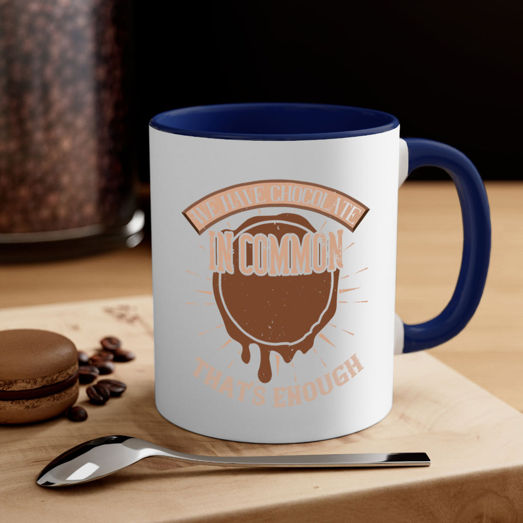 we have chocolate in common – thats enough 13#- chocolate-Mug / Coffee Cup