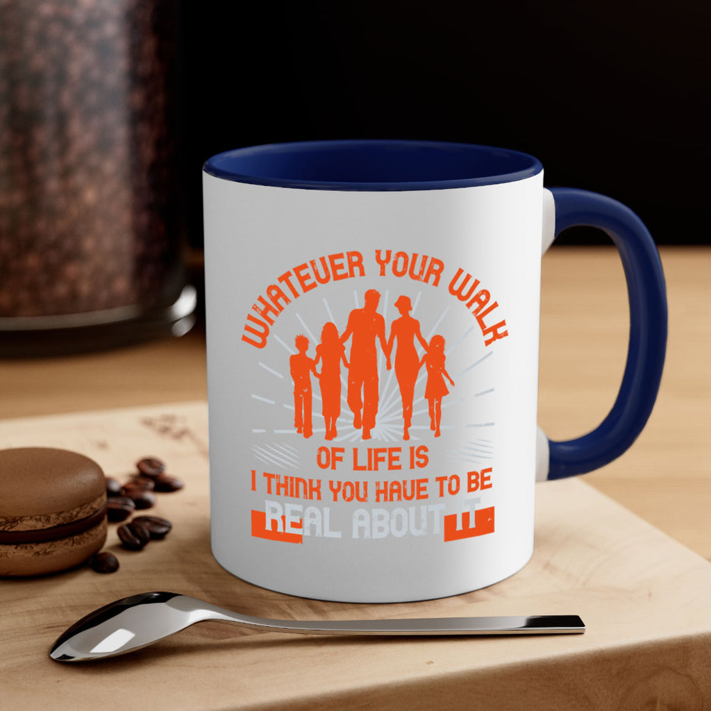 whateuer your walh of life is i think you haue to be real about it 13#- walking-Mug / Coffee Cup