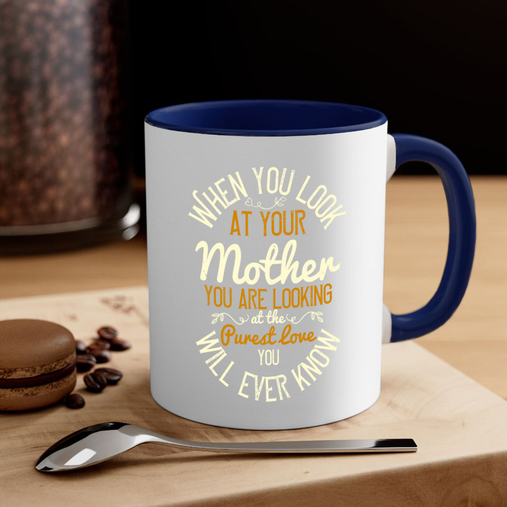 when you look at your mother you are looking at the purest love you will ever know 21#- mom-Mug / Coffee Cup