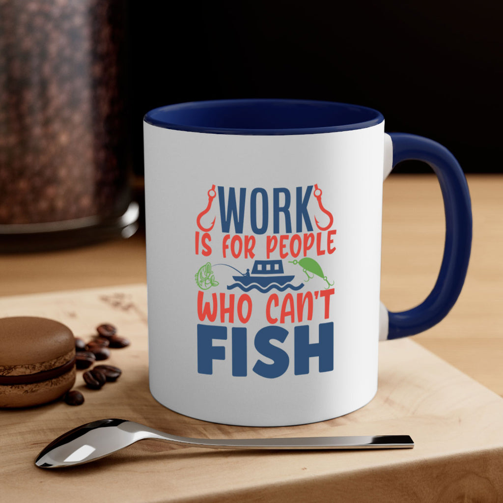 work is for people who cant fish 188#- fishing-Mug / Coffee Cup
