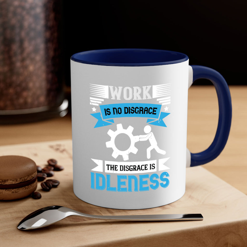 work is no disgrace the disgrace is idleness 17#- labor day-Mug / Coffee Cup